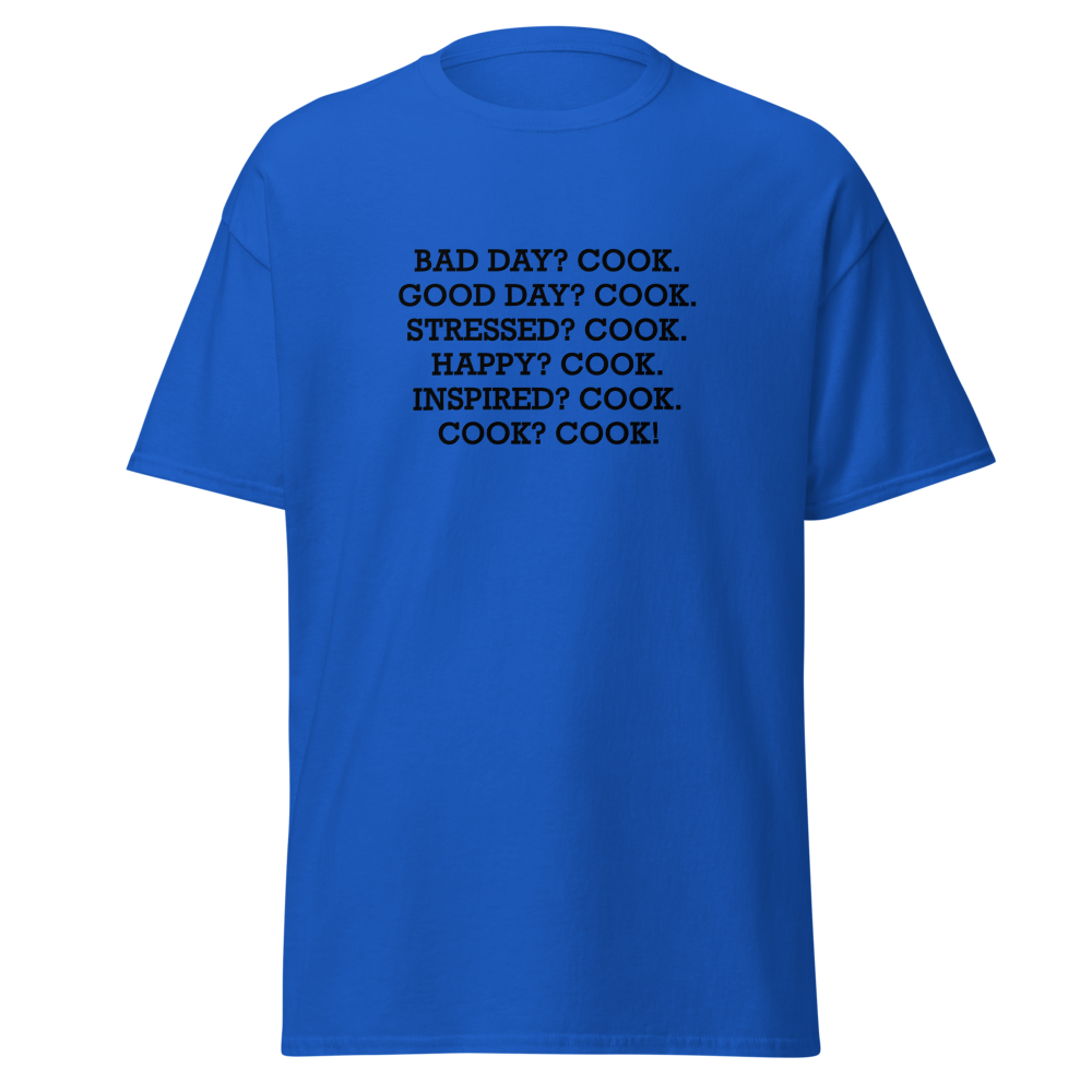 "Bad Day? Cook. Good Day? Cook. Stressed? Cook. Happy? Cook. Inspired? Cook. Cook? Cook!" printed on a royal on an invisible body