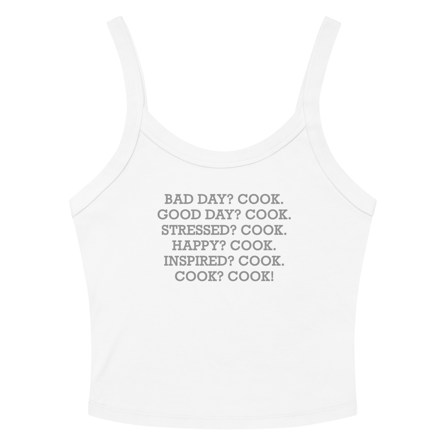 "Bad Day? Cook. Good Day? Cook. Stressed? Cook. Happy? Cook. Inspired? Cook. Cook? Cook!" printed on a solid white blend women's micro-rib tanktop laying on a flat surface amongst sunglasses and shorts