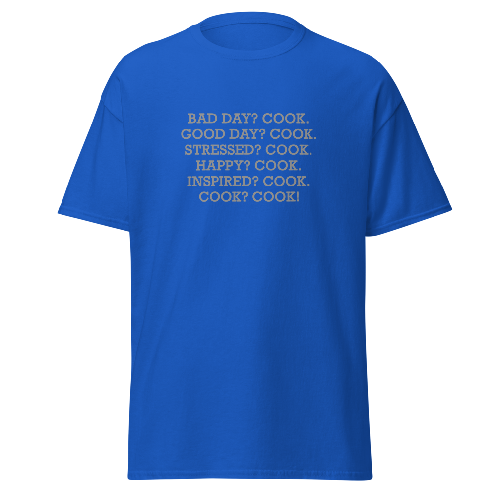 "Bad Day? Cook. Good Day? Cook. Stressed? Cook. Happy? Cook. Inspired? Cook. Cook? Cook!" printed on a royal on an invisible body