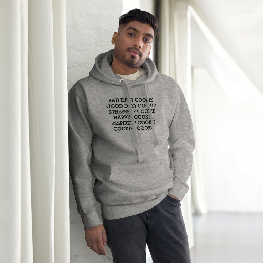 "Bad Day? Cookie. Good Day? Cookie. Stressed? Cookie. Happy? Cookie. Inspired? Cookie. Cookie? Cookie!" printed on a carbon grey unisex hoodie worn by a male