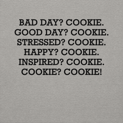 "Bad Day? Cookie. Good Day? Cookie. Stressed? Cookie. Happy? Cookie. Inspired? Cookie. Cookie? Cookie!" printed on a carbon grey background