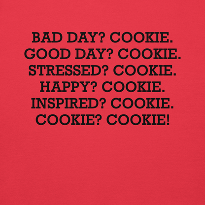"Bad Day? Cookie. Good Day? Cookie. Stressed? Cookie. Happy? Cookie. Inspired? Cookie. Cookie? Cookie!" printed on a team red background