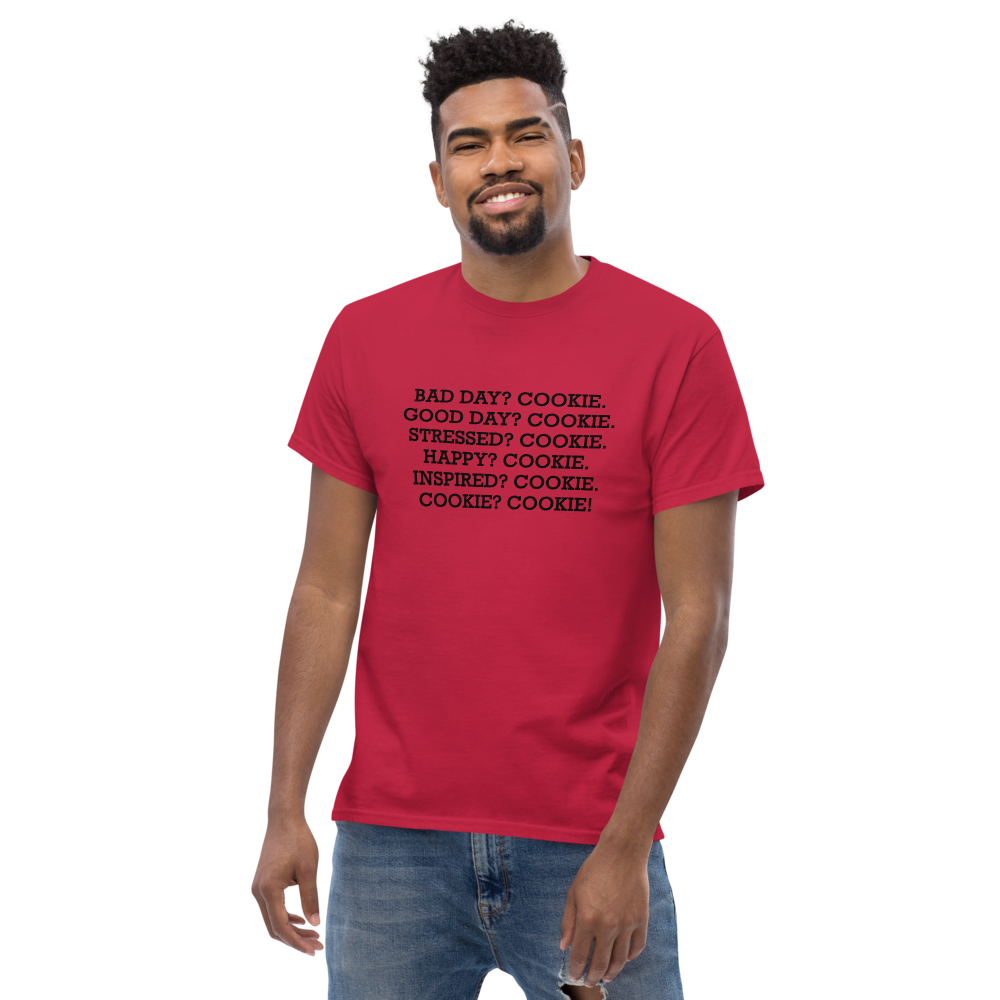 "Bad Day? Cookie. Good Day? Cookie. Stressed? Cookie. Happy? Cookie. Inspired? Cookie. Cookie? Cookie!" printed on a cardinal unisex classic tee worn by a male