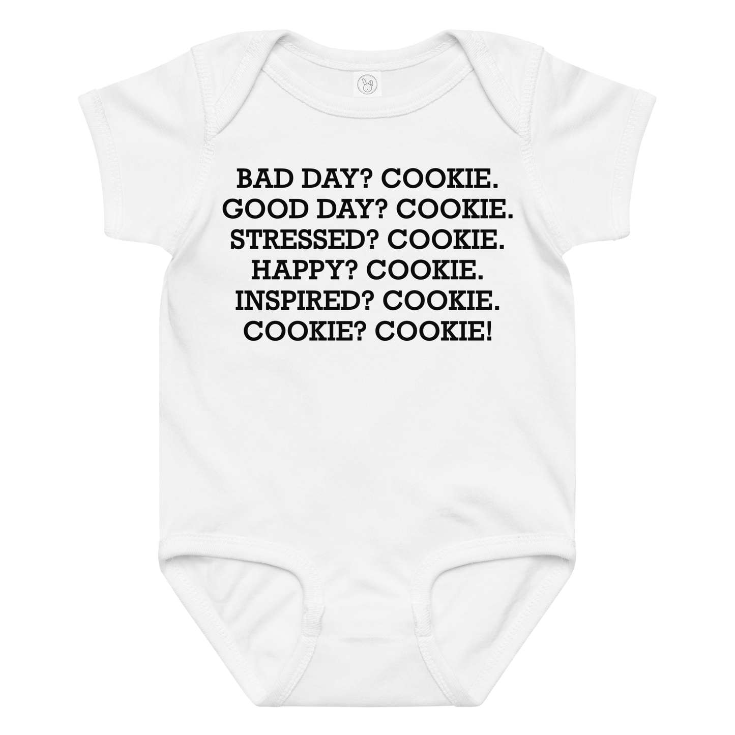 "Bad Day? Cookie. Good Day? Cookie. Stressed? Cookie. Happy? Cookie. Inspired? Cookie. Cookie? Cookie!" printed on a white baby jersey bodysuit laying on a flat surface amongst other clothes