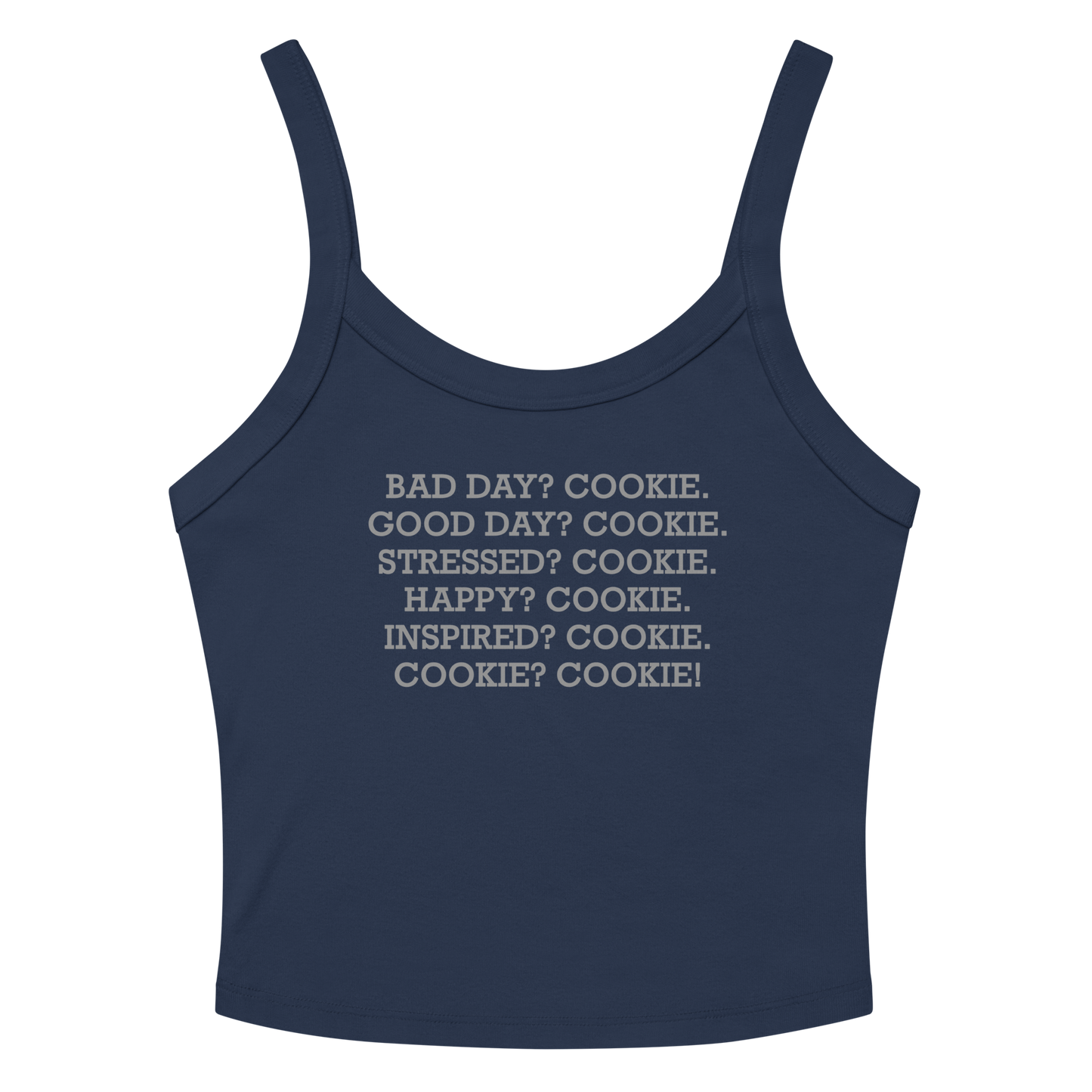 "Bad Day? Cookie. Good Day? Cookie. Stressed? Cookie. Happy? Cookie. Inspired? Cookie. Cookie? Cookie!" printed on a solid navy blend women's micro-rib tanktop laying on a flat surface amongst sunglasses and shorts