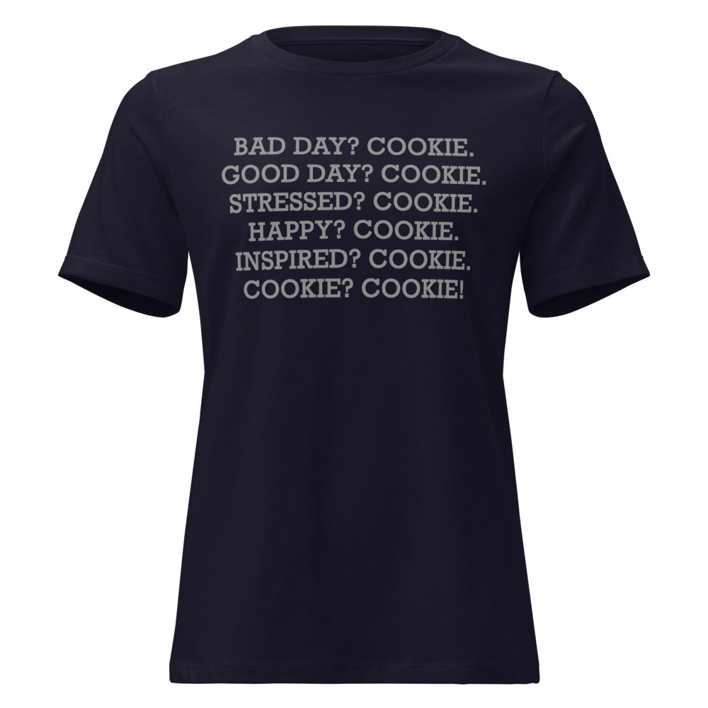 "Bad Day? Cookie. Good Day? Cookie. Stressed? Cookie. Happy? Cookie. Inspired? Cookie. Cookie? Cookie!" printed on a navy on an invisible / simulated body