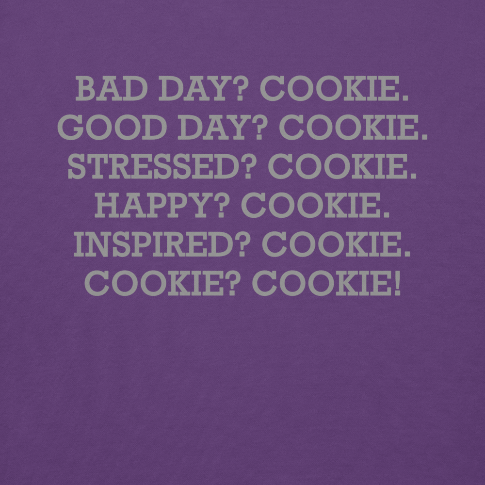 "Bad Day? Cookie. Good Day? Cookie. Stressed? Cookie. Happy? Cookie. Inspired? Cookie. Cookie? Cookie!" printed on a purple background