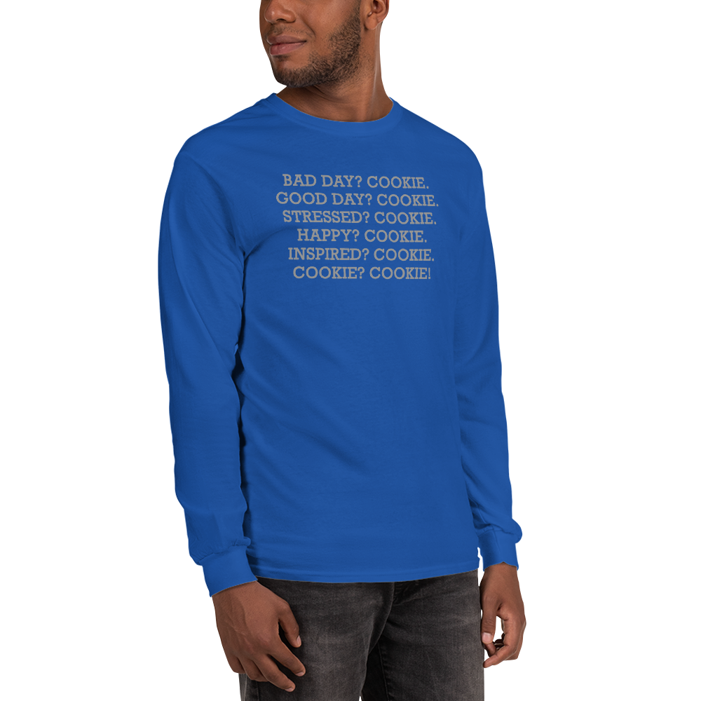 "Bad Day? Cookie. Good Day? Cookie. Stressed? Cookie. Happy? Cookie. Inspired? Cookie. Cookie? Cookie!" printed on a royal men's long sleeve shirt worn by a male