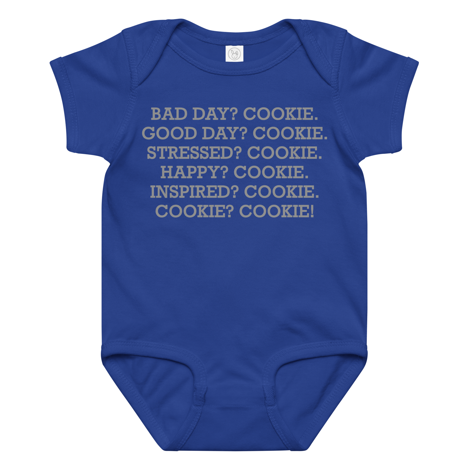 "Bad Day? Cookie. Good Day? Cookie. Stressed? Cookie. Happy? Cookie. Inspired? Cookie. Cookie? Cookie!" printed on a royal baby jersey bodysuit laying on a flat surface amongst other clothes