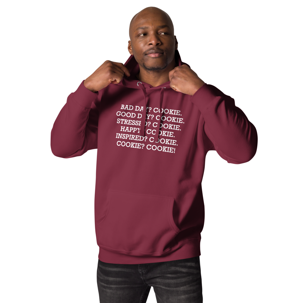"Bad Day? Cookie. Good Day? Cookie. Stressed? Cookie. Happy? Cookie. Inspired? Cookie. Cookie? Cookie!" printed on a maroon unisex hoodie worn by a male