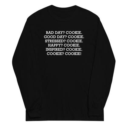 "Bad Day? Cookie. Good Day? Cookie. Stressed? Cookie. Happy? Cookie. Inspired? Cookie. Cookie? Cookie!" printed on a black men's long sleeve shirt laying on a flat surface
