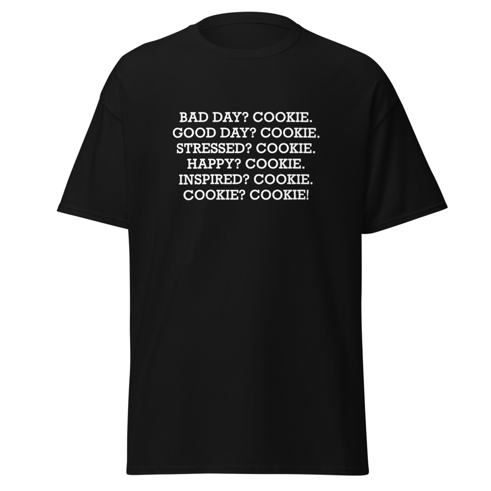 "Bad Day? Cookie. Good Day? Cookie. Stressed? Cookie. Happy? Cookie. Inspired? Cookie. Cookie? Cookie!" printed on a black on an invisible body