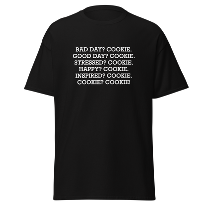 "Bad Day? Cookie. Good Day? Cookie. Stressed? Cookie. Happy? Cookie. Inspired? Cookie. Cookie? Cookie!" printed on a black on an invisible body