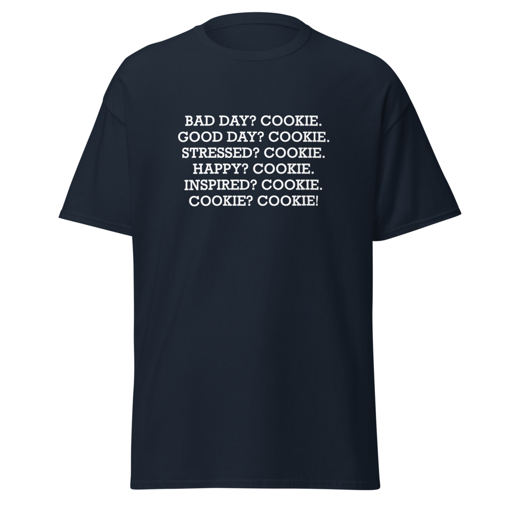 "Bad Day? Cookie. Good Day? Cookie. Stressed? Cookie. Happy? Cookie. Inspired? Cookie. Cookie? Cookie!" printed on a navy on an invisible body