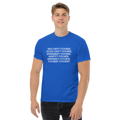 "Bad Day? Cookie. Good Day? Cookie. Stressed? Cookie. Happy? Cookie. Inspired? Cookie. Cookie? Cookie!" printed on a royal unisex classic tee worn by a male