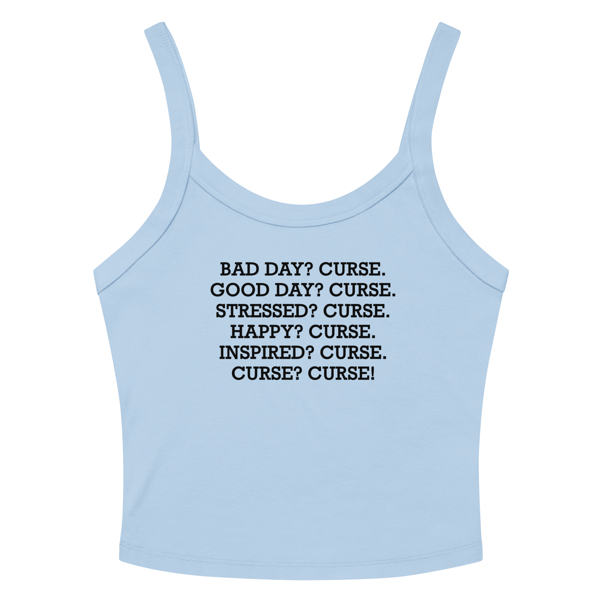 "Bad Day? Curse. Good Day? Curse. Stressed? Curse. Happy? Curse. Inspired? Curse. Curse? Curse!" printed on a solid baby blue blend women's micro-rib tanktop laying on a flat surface amongst sunglasses and shorts