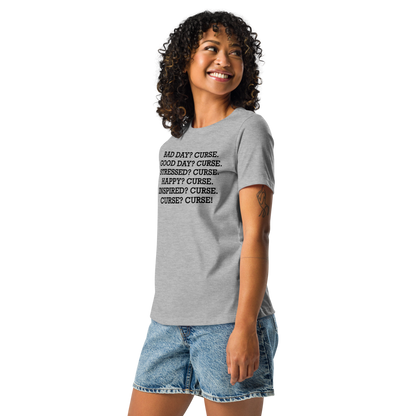"Bad Day? Curse. Good Day? Curse. Stressed? Curse. Happy? Curse. Inspired? Curse. Curse? Curse!" printed on a athletic heather women's relaxed t-shirt worn by a female