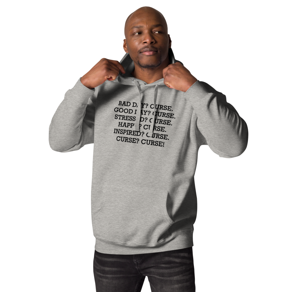 "Bad Day? Curse. Good Day? Curse. Stressed? Curse. Happy? Curse. Inspired? Curse. Curse? Curse!" printed on a carbon grey unisex hoodie worn by a male