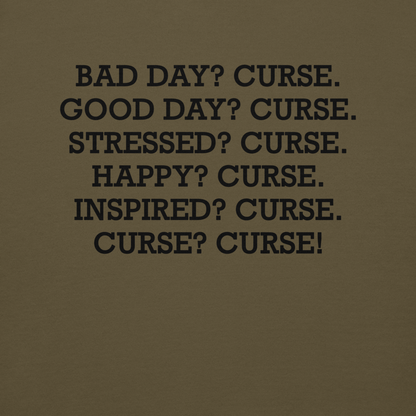 "Bad Day? Curse. Good Day? Curse. Stressed? Curse. Happy? Curse. Inspired? Curse. Curse? Curse!" printed on a military green background