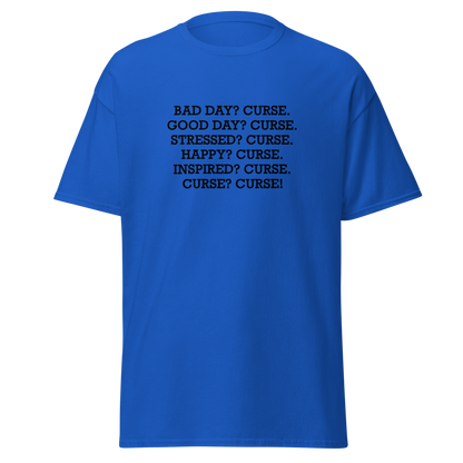 "Bad Day? Curse. Good Day? Curse. Stressed? Curse. Happy? Curse. Inspired? Curse. Curse? Curse!" printed on a royal on an invisible body