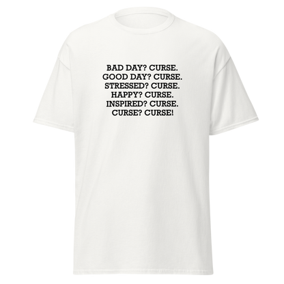 "Bad Day? Curse. Good Day? Curse. Stressed? Curse. Happy? Curse. Inspired? Curse. Curse? Curse!" printed on a white on an invisible body