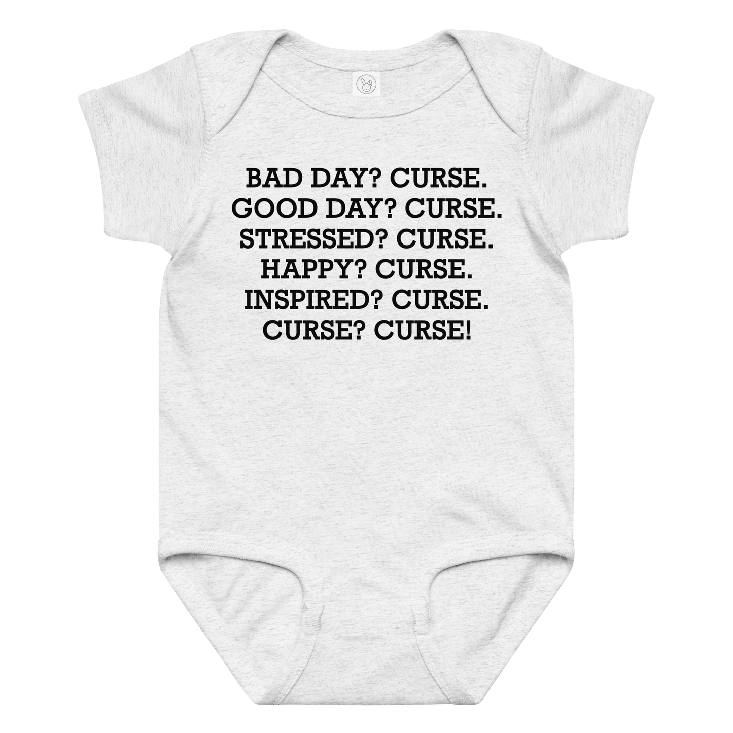 "Bad Day? Curse. Good Day? Curse. Stressed? Curse. Happy? Curse. Inspired? Curse. Curse? Curse!" printed on a ash baby jersey bodysuit laying on a flat surface amongst other clothes