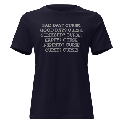 "Bad Day? Curse. Good Day? Curse. Stressed? Curse. Happy? Curse. Inspired? Curse. Curse? Curse!" printed on a navy on an invisible / simulated body