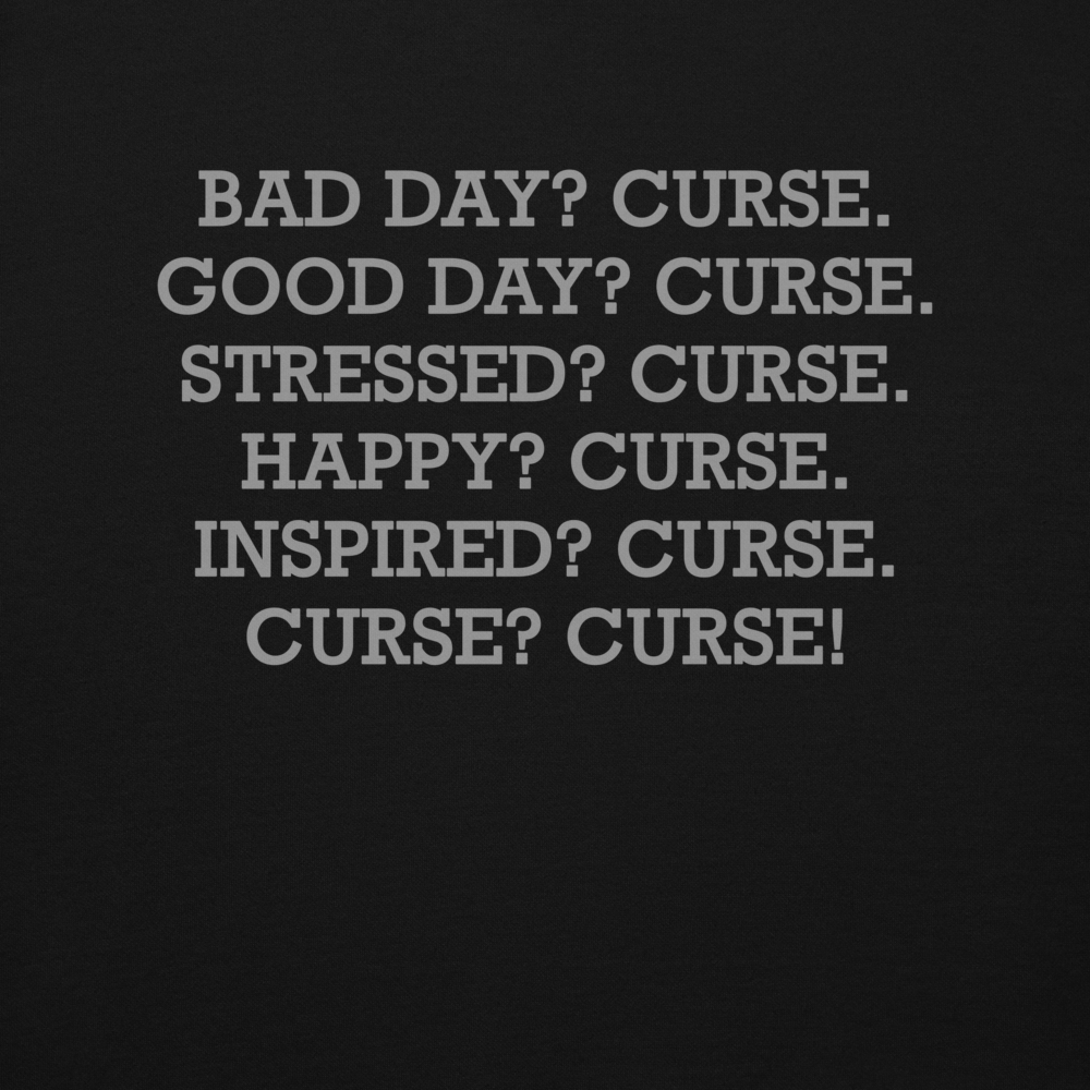 "Bad Day? Curse. Good Day? Curse. Stressed? Curse. Happy? Curse. Inspired? Curse. Curse? Curse!" printed on a black background