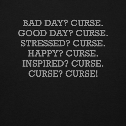 "Bad Day? Curse. Good Day? Curse. Stressed? Curse. Happy? Curse. Inspired? Curse. Curse? Curse!" printed on a black background