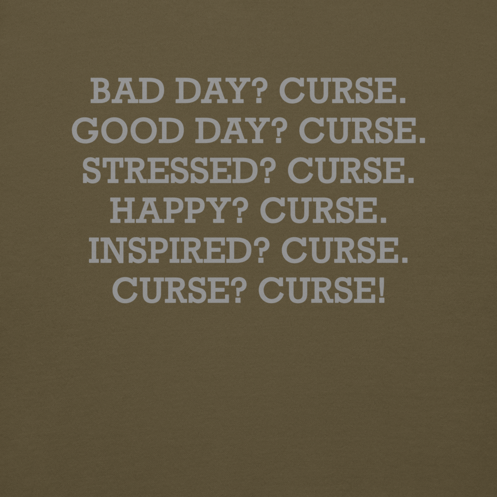 "Bad Day? Curse. Good Day? Curse. Stressed? Curse. Happy? Curse. Inspired? Curse. Curse? Curse!" printed on a military green background