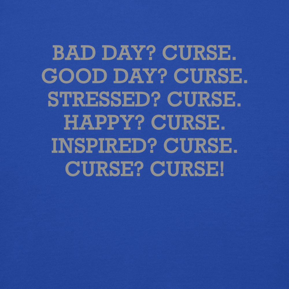 "Bad Day? Curse. Good Day? Curse. Stressed? Curse. Happy? Curse. Inspired? Curse. Curse? Curse!" printed on a team royal background
