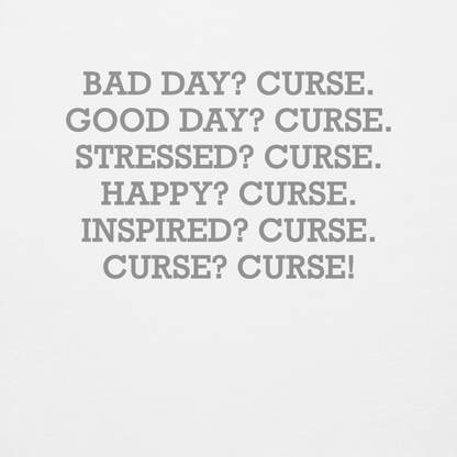 "Bad Day? Curse. Good Day? Curse. Stressed? Curse. Happy? Curse. Inspired? Curse. Curse? Curse!" printed on a white background