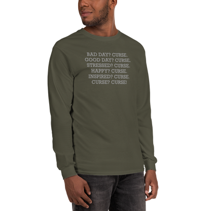 "Bad Day? Curse. Good Day? Curse. Stressed? Curse. Happy? Curse. Inspired? Curse. Curse? Curse!" printed on a military green men's long sleeve shirt worn by a male