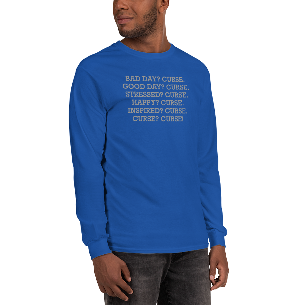 "Bad Day? Curse. Good Day? Curse. Stressed? Curse. Happy? Curse. Inspired? Curse. Curse? Curse!" printed on a royal men's long sleeve shirt worn by a male
