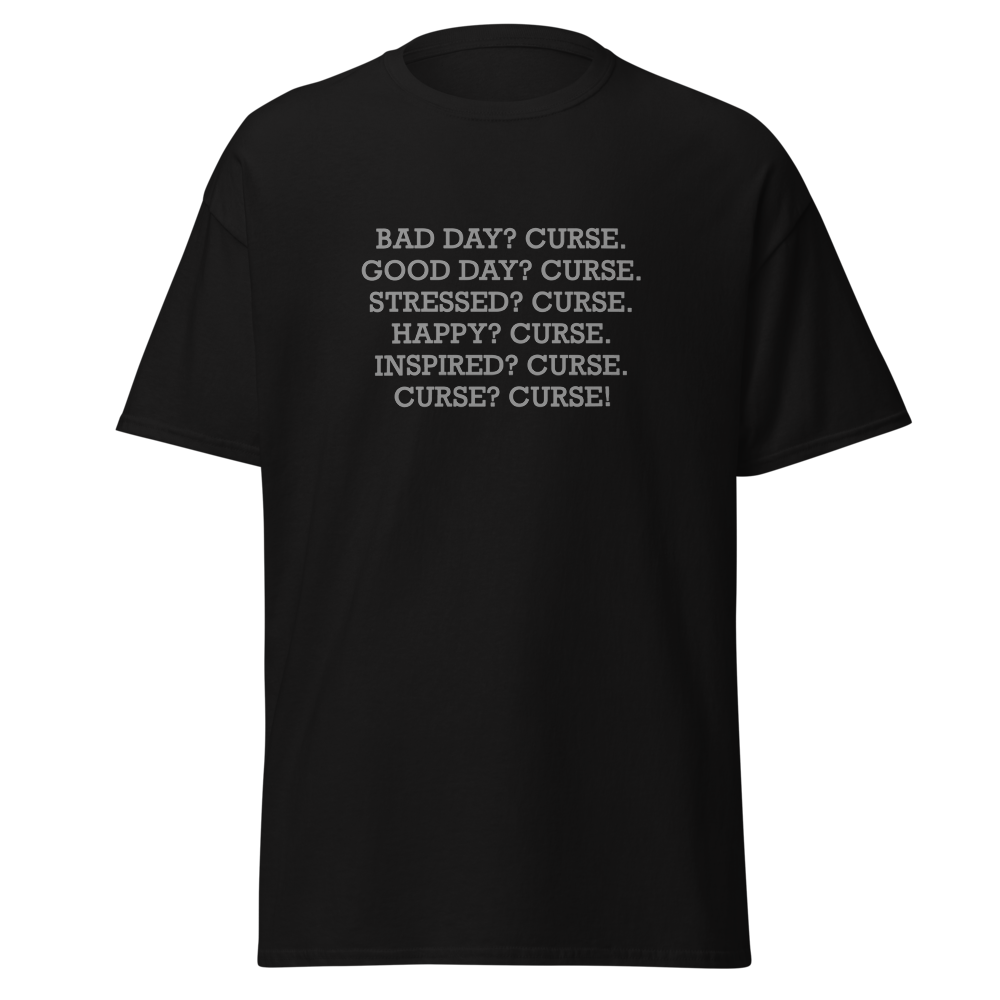 "Bad Day? Curse. Good Day? Curse. Stressed? Curse. Happy? Curse. Inspired? Curse. Curse? Curse!" printed on a black on an invisible body
