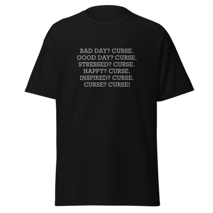 "Bad Day? Curse. Good Day? Curse. Stressed? Curse. Happy? Curse. Inspired? Curse. Curse? Curse!" printed on a black on an invisible body