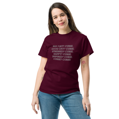 "Bad Day? Curse. Good Day? Curse. Stressed? Curse. Happy? Curse. Inspired? Curse. Curse? Curse!" printed on a maroon unisex classic tee worn by a female