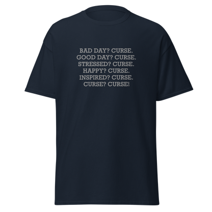 "Bad Day? Curse. Good Day? Curse. Stressed? Curse. Happy? Curse. Inspired? Curse. Curse? Curse!" printed on a navy on an invisible body