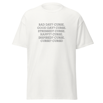 "Bad Day? Curse. Good Day? Curse. Stressed? Curse. Happy? Curse. Inspired? Curse. Curse? Curse!" printed on a white on an invisible body