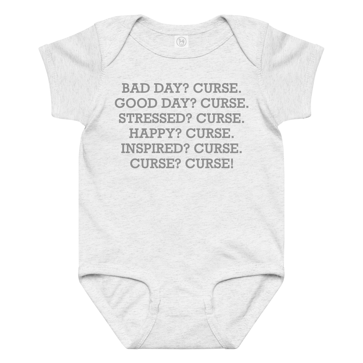 "Bad Day? Curse. Good Day? Curse. Stressed? Curse. Happy? Curse. Inspired? Curse. Curse? Curse!" printed on a ash baby jersey bodysuit laying on a flat surface amongst other clothes