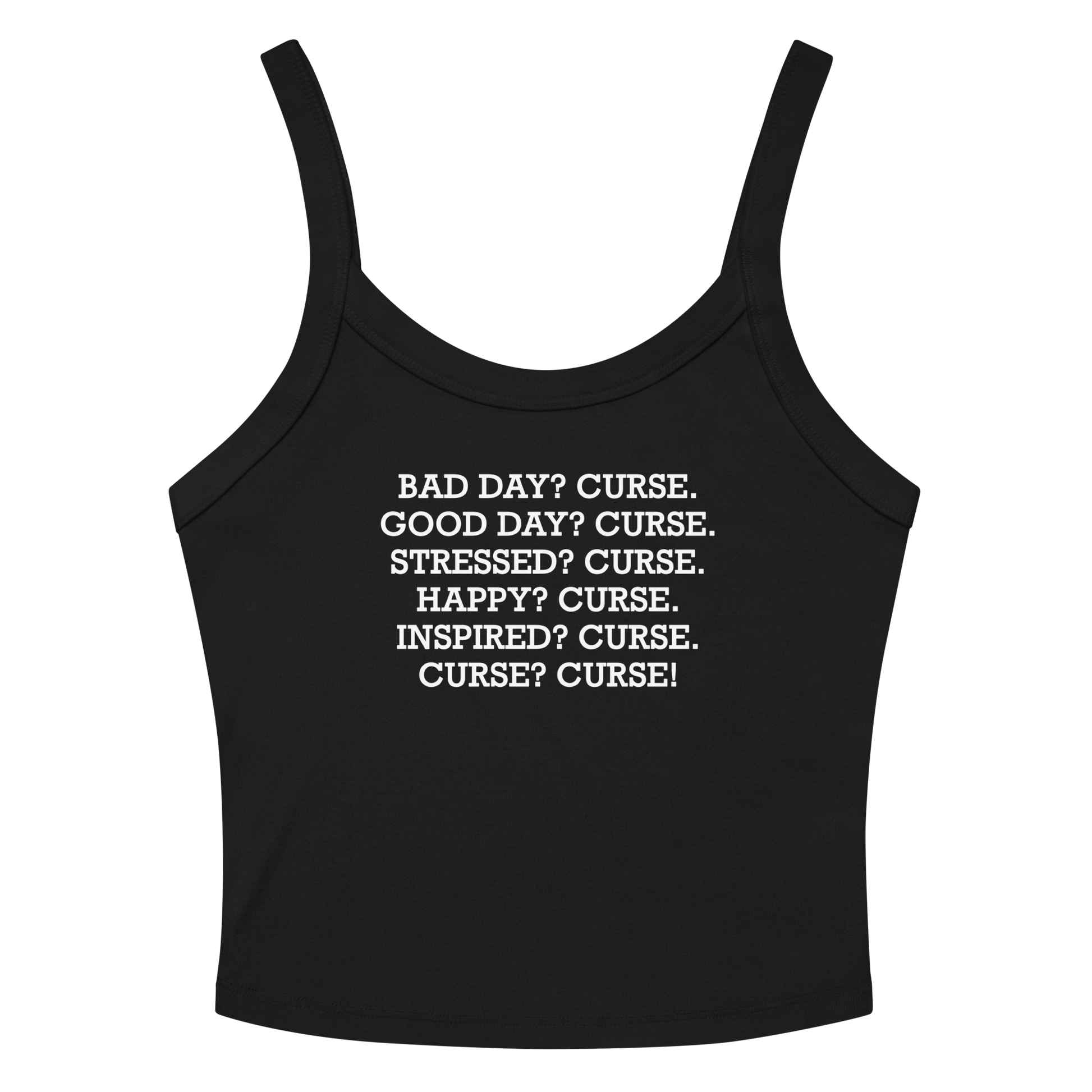 "Bad Day? Curse. Good Day? Curse. Stressed? Curse. Happy? Curse. Inspired? Curse. Curse? Curse!" printed on a solid black blend tbd