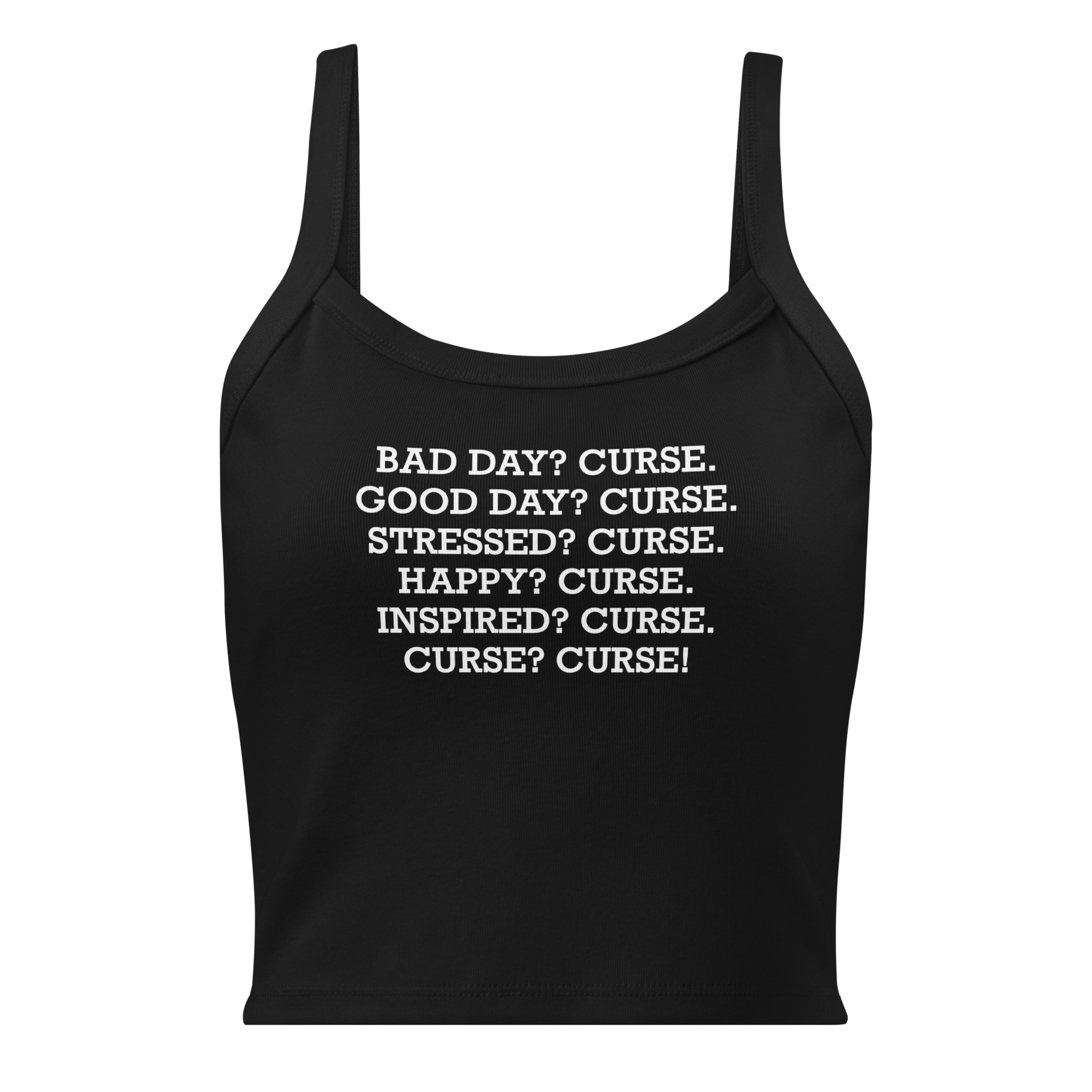 "Bad Day? Curse. Good Day? Curse. Stressed? Curse. Happy? Curse. Inspired? Curse. Curse? Curse!" printed on a solid black blend women's micro-rib tanktop laying on a flat surface