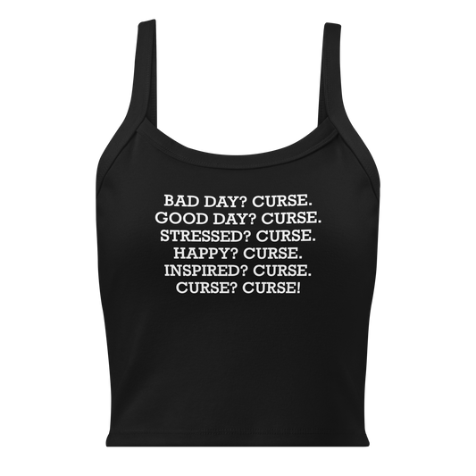"Bad Day? Curse. Good Day? Curse. Stressed? Curse. Happy? Curse. Inspired? Curse. Curse? Curse!" printed on a solid black blend women's micro-rib tanktop laying on a flat surface
