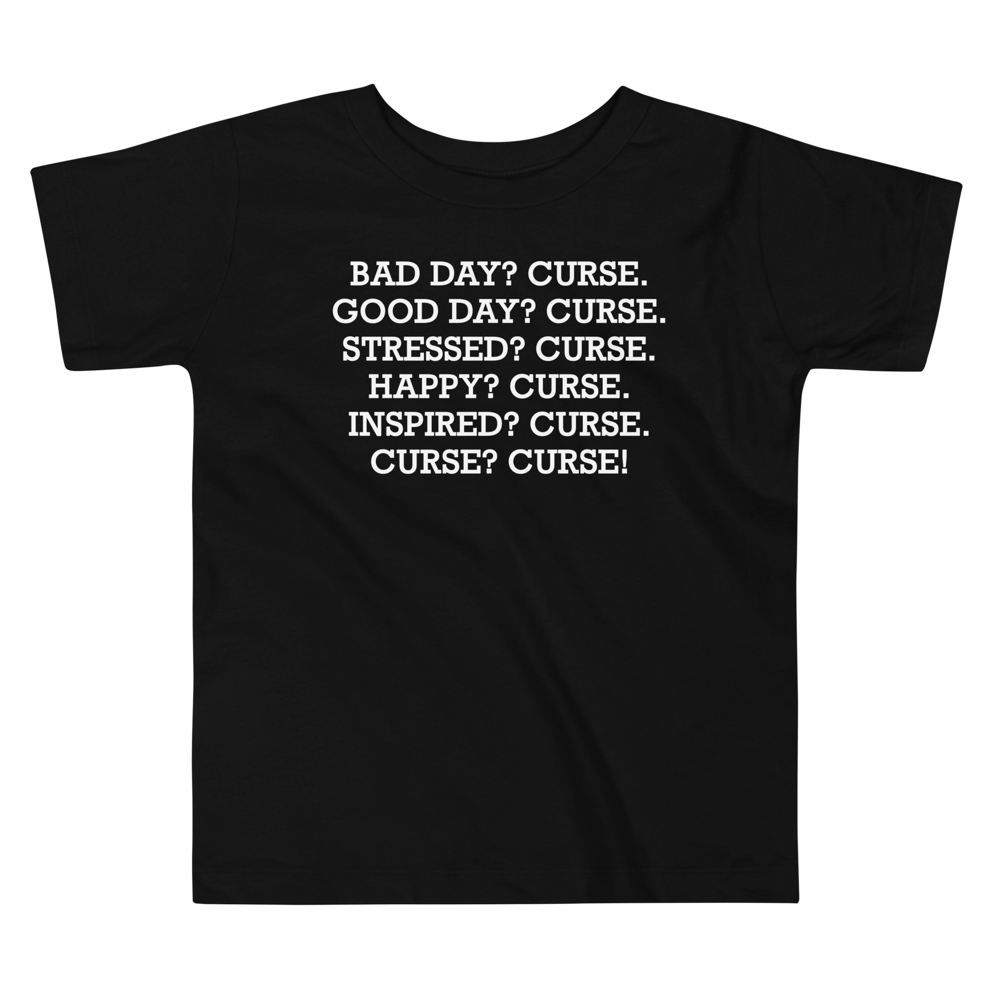 "Bad Day? Curse. Good Day? Curse. Stressed? Curse. Happy? Curse. Inspired? Curse. Curse? Curse!" printed on a black toddler short sleeve tee laying on a flat surface