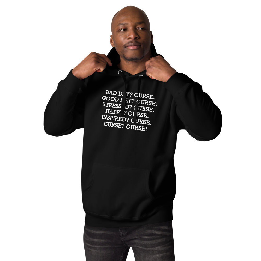 "Bad Day? Curse. Good Day? Curse. Stressed? Curse. Happy? Curse. Inspired? Curse. Curse? Curse!" printed on a black unisex hoodie worn by a male