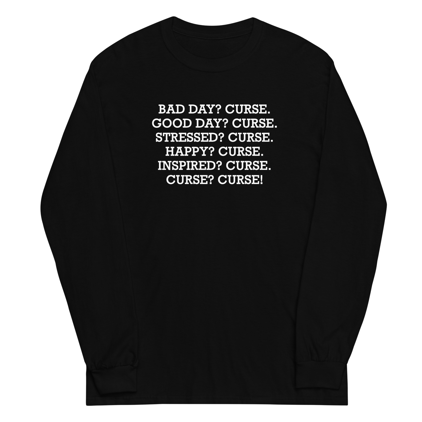 "Bad Day? Curse. Good Day? Curse. Stressed? Curse. Happy? Curse. Inspired? Curse. Curse? Curse!" printed on a black men's long sleeve shirt laying on a flat surface
