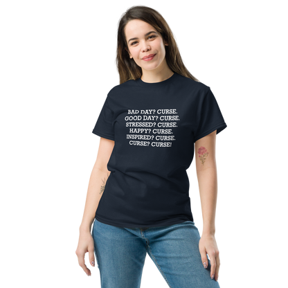 "Bad Day? Curse. Good Day? Curse. Stressed? Curse. Happy? Curse. Inspired? Curse. Curse? Curse!" printed on a navy unisex classic tee worn by a female