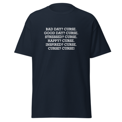 "Bad Day? Curse. Good Day? Curse. Stressed? Curse. Happy? Curse. Inspired? Curse. Curse? Curse!" printed on a navy on an invisible body