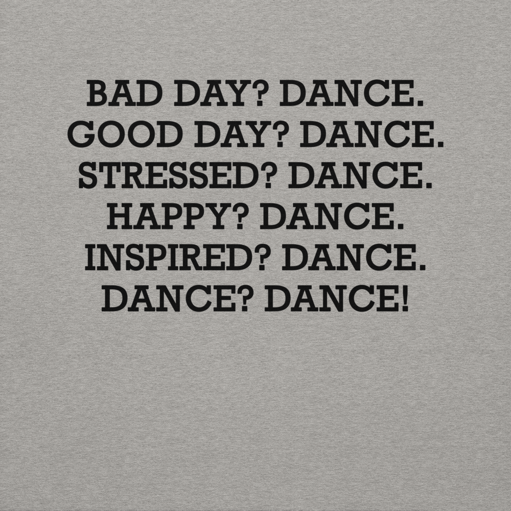 "Bad Day? Dance. Good Day? Dance. Stressed? Dance. Happy? Dance. Inspired? Dance. Dance? Dance!" printed on a carbon grey background