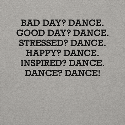 "Bad Day? Dance. Good Day? Dance. Stressed? Dance. Happy? Dance. Inspired? Dance. Dance? Dance!" printed on a carbon grey background